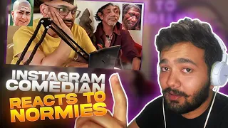INSTAGRAM COMEDIANS REACT TO NORMIES ft @PapaOcus @arpitbaala @Ags the Silver @notfunnyrohan