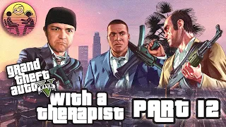 Grand Theft Auto 5 with a Therapist: Part 12 | Dr. Mick