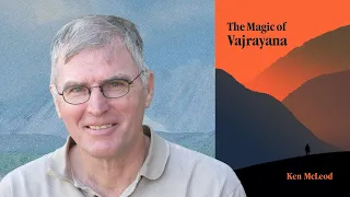 Ken McLeod ~ The Magic of Vajrayana