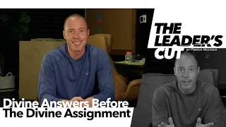 Divine Answers Before The Divine Assignment | The Leader's Cut w/ Preston Morrison