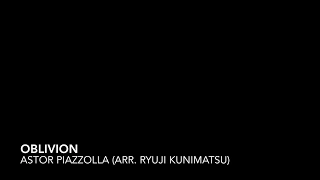 Oblivion - Astor Piazzolla (Arr. Ryuji Kunimatsu)