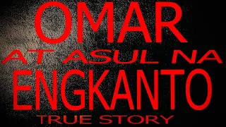 OMAR AT ASUL NA ENGKANTO (TRUE STORY)