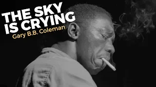 The Sky Is Crying - Gary B.B. Coleman - Lyrics