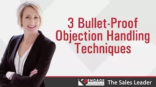 3 Bullet-Proof Objection Handling Techniques | Sales Strategies