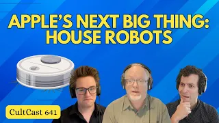 House robots are Apple’s NEXT big thing (CultCast #641)