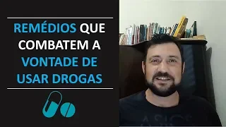 REMÉDIOS que combatem a VONTADE DE USAR DROGAS 💊💊💊