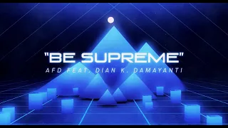 AFD ft. Dian K. Damayanti - Be Supreme (lyric video)