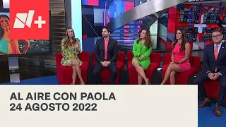 Al Aire con Paola I Programa Completo 24 Agosto 2022