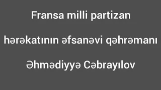 Fransa milli partizan hərəkatının əfsanəvi qəhrəmanı Əhmədiyyə Cəbrayılov