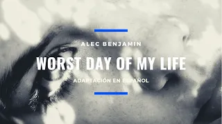 Worst Day of my Life--Alec Benjamin ADAPTACIÓN EN ESPAÑOL