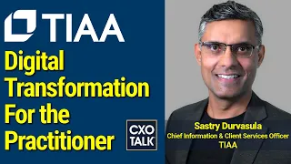 Digital Transformation: A Practitioner's Guide with TIAA - CXOTalk #759