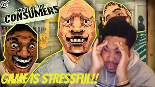 THIS GAME IS STRESSFUL | Night Of The Consumers