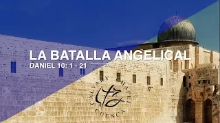 LA BATALLA ANGELICAL (017 DANIEL 10: 1-21)