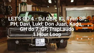 LET'S GO 4 - DJ GBR, IG, Ryan SP, PH, Davi, Luki, Don Juan, Kadu ,GH do 7, GP, TrapLaudo-1 Hour Loop
