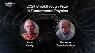 John Cardy and Alexander Zamolodchikov: 2024 Breakthrough Prize in Fundamental Physics