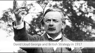 David Lloyd George and British Strategy in 1917 | Dr Spencer Jones