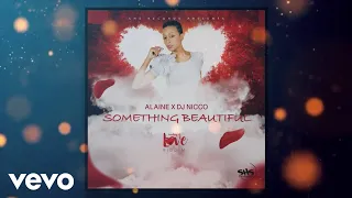 Alaine, DJ Nicco - Something Beautiful (Official Lyric Video)