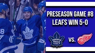 Maple Leafs Beat The Red Wings 5-0! (Pre Season/Game 8)