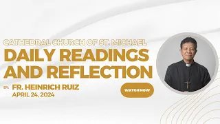 Daily Mass Readings & Reflection | April 24, 2024 | Fr. Heinrich Ruiz