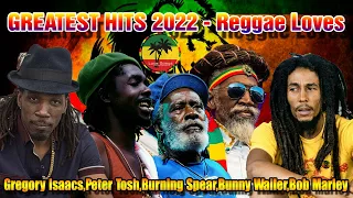 TOP 1000 LOVE SONGS 2022 - Best Of Gregory Isaacs,Peter Tosh,Burning Spear,Bunny Wailer,Bob Marley