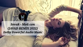 Sevak - Мой сон (JAVAD REMIX 2022) Dolby Powerful Audio Music