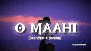 O MAAHI || (Slowed + Reverb) Arijit singh || Slowed | Lofi Song || Instagram || Tranding Song