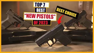 Top 7 Best New Pistols of 2023