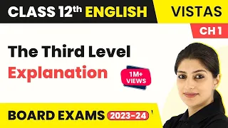 Class 12 English Vistas Chapter 1 | The Third Level - Explanation (2022-23)