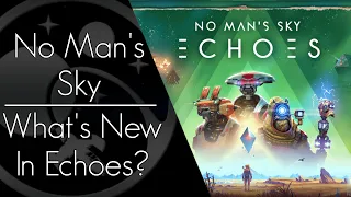 What's New In No Man's Sky Echoes? Patch Notes and Trailer!