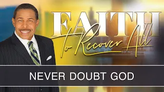 Never Doubt God - Faith to Recover All