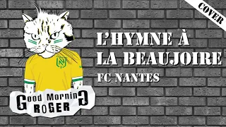 Hymne à la Beaujoire (FC Nantes cover) - Good Morning Roger