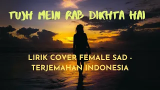 LIRIK LAGU INDIA TUJH MEIN RAB DIKTHA HAI FEMALE | TERJEMAHAN INDONESIA [COVER BY. Shreya Karmakar ]