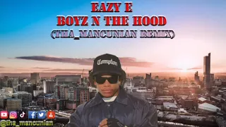 Eazy E - Boyz N The Hood (tha_mancunian Remix)