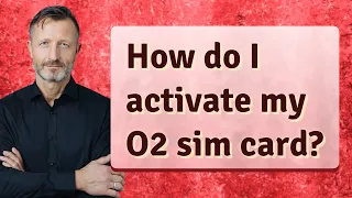 How do I activate my O2 sim card?