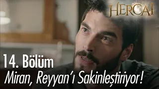 Miran, Reyyan'ı sakinleştiriyor - Hercai 14. Bölüm