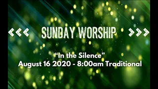 August 16, 2020 I “In the Silence” I Matthew 15:21-28 I 8:00am Trad. Service I Rev. Tom Roma