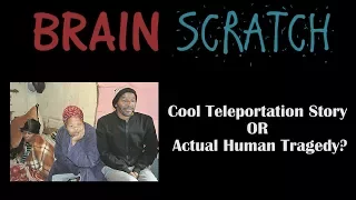 BrainScratch: Cool Teleportation Story OR Actual Human Tragedy?