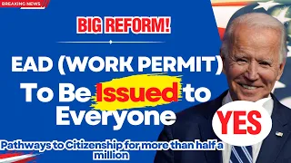 BIG NEWS: WORK PERMIT For Everyone | EAD FOR Green Card Applicant |   Immigration Reform 2023