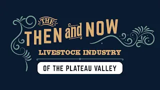 Mesa County Oral History Program: The Livestock Industry of the Plateau Valley, Then and Now