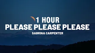 [1 HOUR] Sabrina Carpenter - Please Please Please (Lyrics)