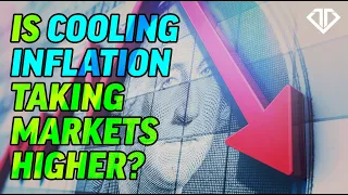 Is Cooling Inflation Taking Markets Higher?