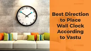Best Direction to place Wall clock according to Vastu