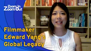 Filmmaker Edward Yang’s Global Legacy | Zoom In Zoom Out