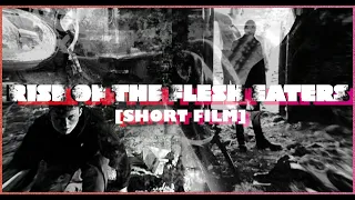 Rise of the Flesh Eaters [Short Film]