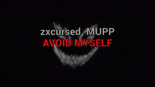 ​​zxcursed, MUPP - AVOID MYSELF (текст песни)