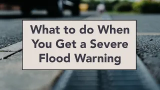 What to do When You Get a Severe Flood Warning