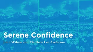 Serene Confidence - John Wilson and Matthew Lee Anderson