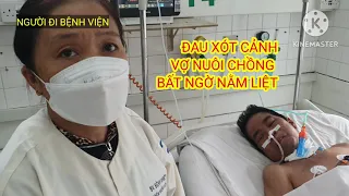 Chồng đột ngột nằm liệt bất động, chỉ biết ứa nước mắt nhìn vợ trên giường bệnh | Hoàng Lê