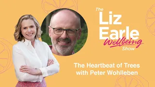 The Heartbeat of Trees with Peter Wohlleben | Liz Earle Wellbeing