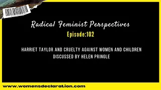RFP - Harriet Taylor and cruelty against women and children discussed by Helen Pringle.